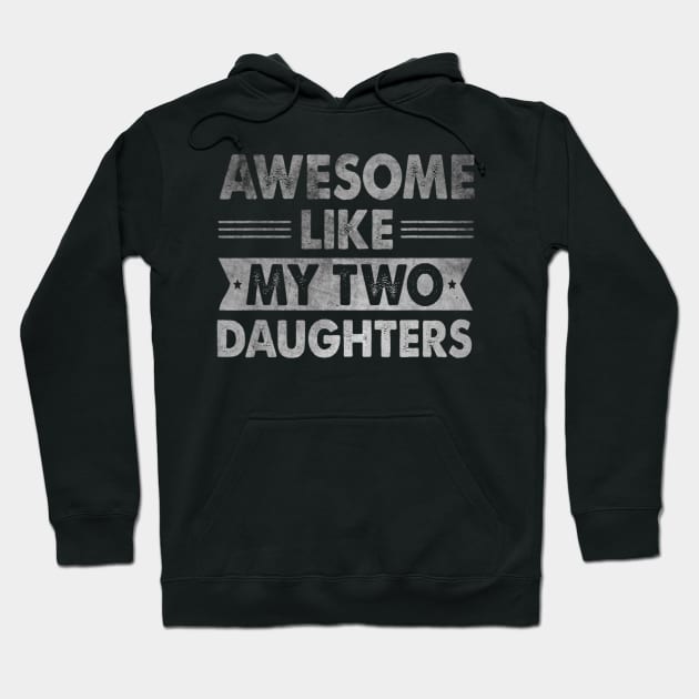 AWESOME LIKE MY TWO DAUGHTERS Father's Day Funny Dad Hoodie by rivkazachariah